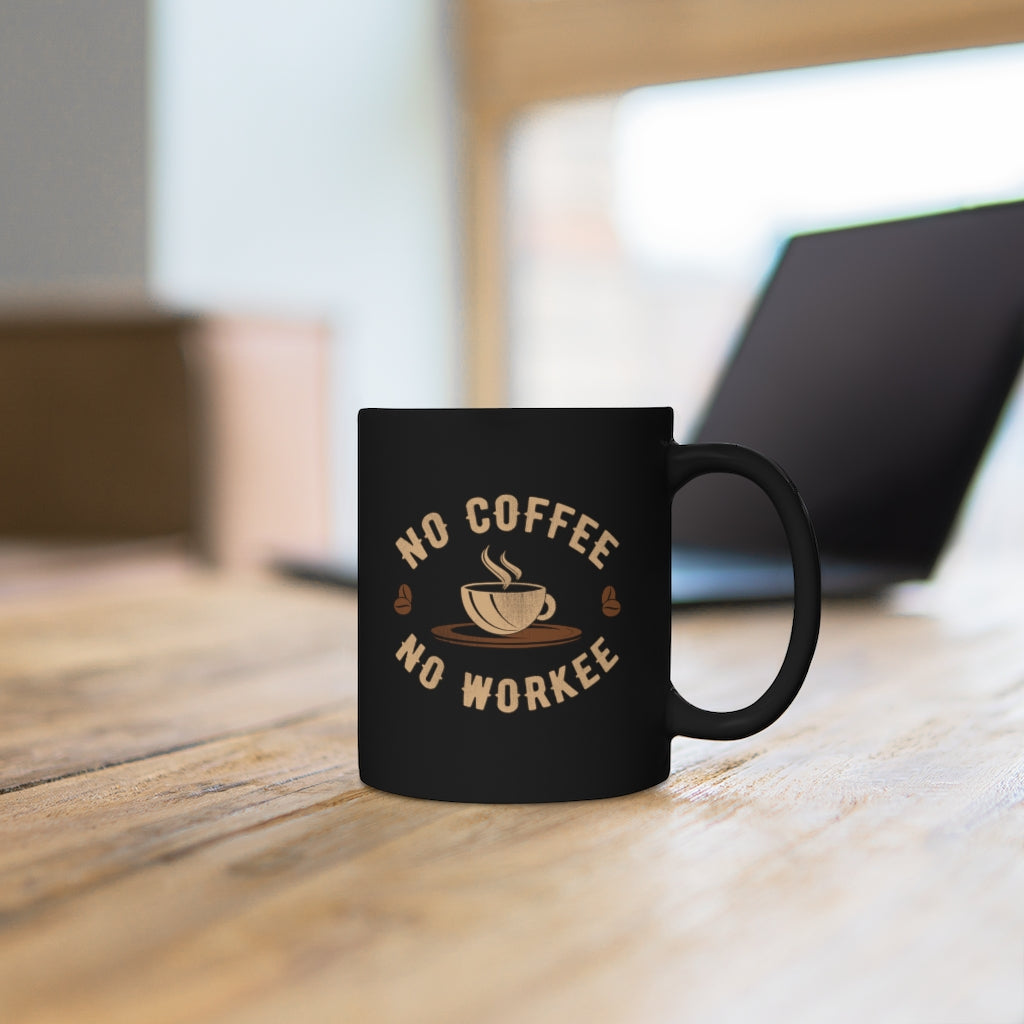 No Coffee No Workee Coworker Gift Black Coffee Mug 11oz