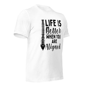 Life is Better Aligned Chiropractor Gag Unisex t-shirt