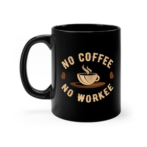 No Coffee No Workee Coworker Gift Black Coffee Mug 11oz