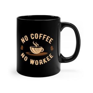 No Coffee No Workee Coworker Gift Black Coffee Mug 11oz